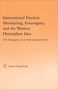 国際選挙監視活動、国家主権と西側諸国：新たな国際規範の誕生<br>International Election Monitoring, Sovereignty, and the Western Hemisphere : The Emergence of an International Norm (Studies in International Relations)