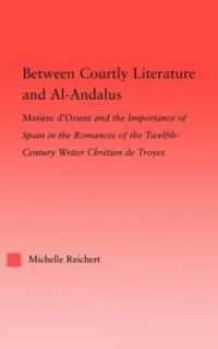 Between Courtly Literature and Al-Andaluz : Oriental Symbolism and Influences in the Romances of Chretien de Troyes (Studies in Medieval History and Culture)