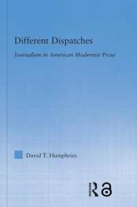 アメリカ・モダニズムの散文におけるジャーナリズム<br>Different Dispatches : Journalism in American Modernist Prose (Literary Criticism and Cultural Theory)