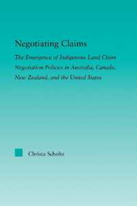先住民の土地に対する権利をめぐる交渉政策<br>Negotiating Claims : The Emergence of Indigenous Land Claim Negotiation Policies in Australia, Canada, New Zealand, and the United States (Indigenous Peoples and Politics)