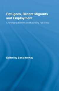 難民、新移民と雇用<br>Refugees, Recent Migrants and Employment : Challenging Barriers and Exploring Pathways (Routledge Research in Population and Migration)