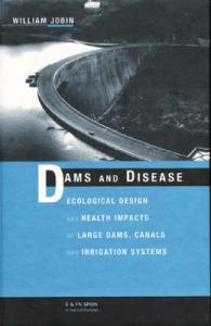 Dams and Disease : Ecological Design and Health Impacts of Large Dams, Canals and Irrigation Systems