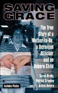 Saving Grace : The True Story of a Mother-to-Be, a Deranged Attacker, and an UnbornChild