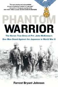 Phantom Warrior : The Heroic True Story of Private John McKinney's One-Man Stand against theJapane se in World War II