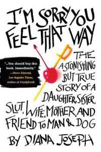 I'm Sorry You Feel That Way: The Astonishing but True Story of a Daughter, Sister, Slut, Wife, Mother, and Friend to Man and Dog