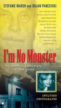 I'm No Monster : The Horrifying True Story of Josef Fritzl