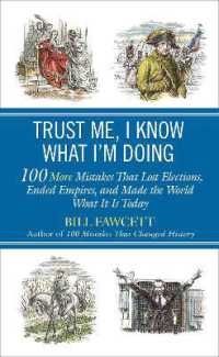 Trust Me, I Know What I'm Doing : 100 More Mistakes That Lost Elections, Ended Empires, and Made the World What It Is Today
