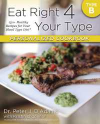 Eat Right 4 Your Type Personalized Cookbook Type B : 150+ Healthy Recipes for Your Blood Type Diet (Eat Right 4 Your Type)