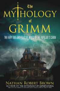 The Mythology of Grimm : The Fairy Tale and Folklore Roots of the Popular TV Show