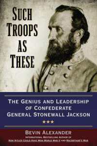 Such Troops as These : The Genius and Leadership of Confederate General Stonewall Jackson