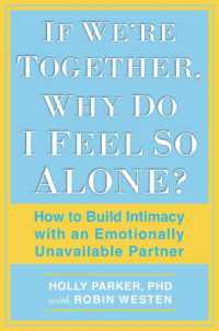 If We're Together, Why Do I Feel So Alone? : How to Build Intimacy with an Emotionally Unavailable Partner