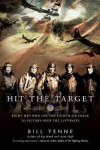 Hit the Target : Eight Men Who Led the Eighth Air Force to Victory over the Luftwaffe （Reprint）