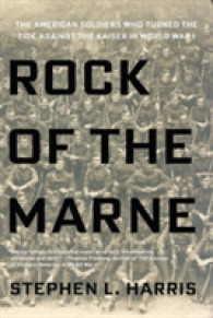 Rock of the Marne : The American Soldiers Who Turned the Tide against the Kaiser in World War I （Reprint）