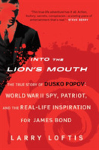 Into the Lion's Mouth : The True Story of Dusko Popov: World War II Spy, Patriot, and the Real-life Inspiration for James Bond