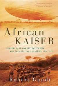 African Kaiser : General Paul Von Lettow-Vorbeck and the Great War in Africa, 1914-1918