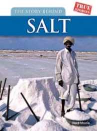 Story Behind Salt (True Stories) -- Paperback