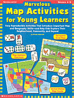 Marvelous Map Activities for Young Learners : Easy Reproducible Activities That Introduce Important Map and Geography Skills, and Help Kids Explore Th