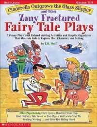 Cinderella Outgrows the Glass Slipper and Other Zany Fractured Fairy Tale Plays : 5 Funny Plays with Related Writing Activities and Graphic Organizers That Motivate Kids to Explore, Plot, Character, and Setting; Grades 3-5