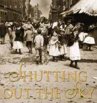 Shutting Out the Sky : Life in the Tenements of New York 1880-1924