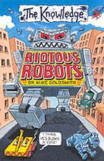 Riotous Robots (the Knowledge) （1st UK Paperback Edition）