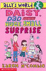 Daisy, Dad and the Huge, Small Surprise: No.10 (Ally's World S. )