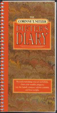 The Corinne T. Netzer Dieter's Diary : Record Everything You Eat and Drink, Chart Your Weekly Progress, Use the Handy Compact Calorie Counter, and Lose Weight