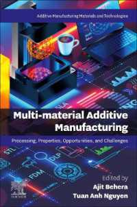 Multi-material Additive Manufacturing : Processing, Properties, Opportunities, and Challenges (Additive Manufacturing Materials and Technologies)
