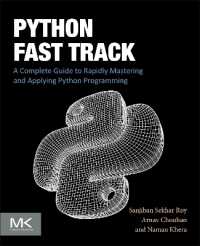 Python Fast Track : A Complete Guide to Rapidly Mastering and Applying Python Programming