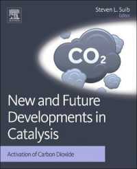 触媒反応研究の最新成果と未来：二酸化炭素の活性化<br>New and Future Developments in Catalysis : Activation of Carbon Dioxide -- Hardback