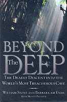 Beyond the Deep : The Deadly Descent into the World's Most Treacherous Cave