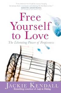 Free Yourself to Love : The Liberating Power of Forgiveness