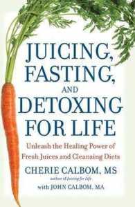 Juicing, Fasting, and Detoxing for Life : Unleash the Healing Power of Fresh Juices and Cleansing Diets （1ST）