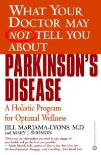 What Your Dr...Parkinson's Disease : A Holistic Program for Optimal Wellness (What Your Doctor May Not Tell You)