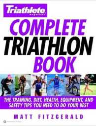 Triathlete Magazine's Complete Triathlon Book : The Training, Diet, Health, Equipment, and Safety Tips You Need to Do Your Best