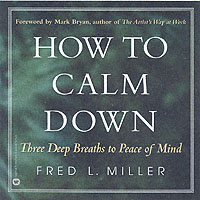 How to Calm Down: Three Deep Breaths to Peace of Mind （Reprint）