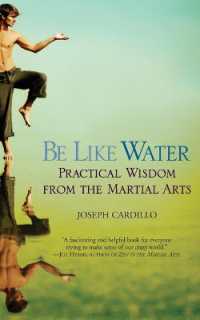 Be Like Water : Practical Wisdom from the Martial Arts