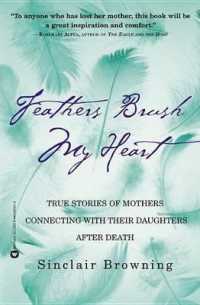 Feathers Brush My Heart : True Stories of Mothers Touching Their Daughters' Lives after Death （Reprint）