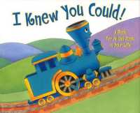 I Knew You Could! : A Book for All the Stops in Your Life (The Little Engine That Could)