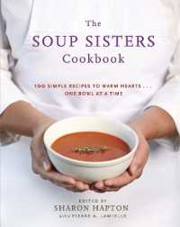 The Soup Sisters Cookbook : 100 Simple Recipes to Warm Hearts . . . One Bowl at a Time