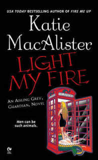 Light My Fire : An Aisling Grey, Guardian, Novel (Aisling Grey, Guardian)