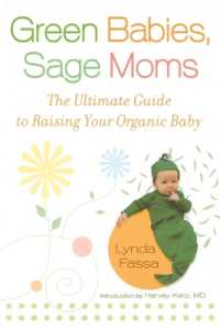 Green Babies, Sage Moms : The Ultimate Guide to Raising Your Organic Baby