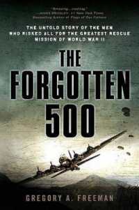 The Forgotten 500 : The Untold Story of the Men Who Risked All for the Greatest Rescue Mission of World War II