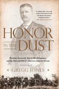 Honor in the Dust : Theodore Roosevelt, War in the Philippines, and the Rise and Fall of America's Imperial Dream