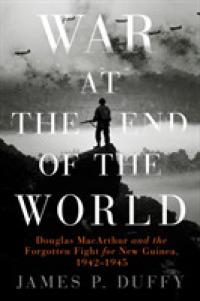 War at the End of the World : Douglas MacArthur and the Forgotten Fight for New Guinea, 1942-1945