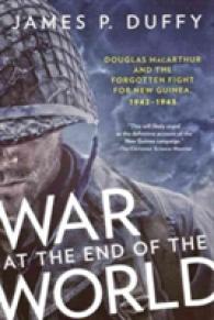 War at the End of the World : Douglas Macarthur and the Forgotten Fight for New Guinea 1942-1945 （Reprint）