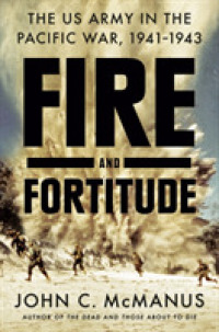 Fire and Fortitude : The Us Army in the Pacific War, 1941-1943 -- Hardback