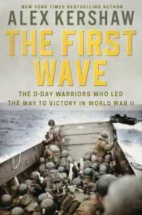 The First Wave : The D-Day Warriors Who Led the Way to Victory in World War II