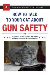 How to Talk to Your Cat about Gun Safety : And Abstinence, Drugs, Satanism, and Other Dangers That Threaten Their Nine Lives