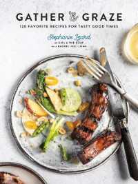 Gather & Graze : 120 Favorite Recipes for Tasty Good Times: A Cookbook