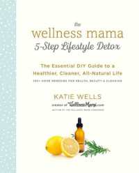 The Wellness Mama 5-Step Lifestyle Detox : The Essential DIY Guide to a Healthier, Cleaner, All-Natural Life